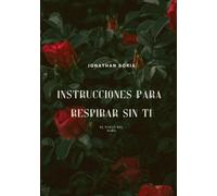 Instrucciones para Respirar Sin Ti (EL VUELO DEL ALMA)
