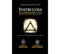 Instruções para os Templos dos Eleitos Coëns: Elevados à Maior Glória do Eterno (Pasqually - Saint-Martin - Willermoz)