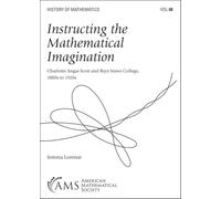 Instructing the Mathematical Imagination: Charlotte Angas Scott and Bryn Mawr College, 1880s to 1920s (History of Mathematics)