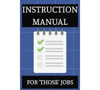 Instruction Manual For 'Those' Jobs: Ruled Notebook | Ideal Gift for Co-Workers, Friends or someone starting a new job | 6 × 9 inches; 100 Lined Pages