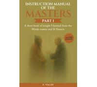 Instruction Manual of the Masters: A short book of insight I learned from the Hindu Master and St. Francis