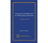 Instruction of disabled men in motion picture projection: an elementary text book