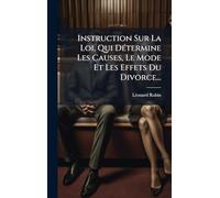 Instruction Sur La Loi, Qui DÃ(c)termine Les Causes, Le Mode Et Les Effets Du Divorce...