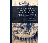 Instruction Sur La Partie Active Du Service De L'Ã(c)tat-major En Campagne