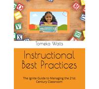 Instructional Best Practices: The Ignite Guide to Managing the 21st Century Classroom