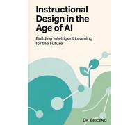 Instructional Design in the Age of AI: Building Intelligent Learning for the Future