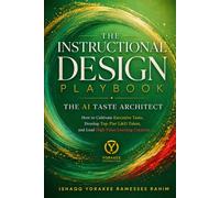 INSTRUCTIONAL DESIGN PLAYBOOK | The AI Taste Architect: How to Cultivate Executive Taste, Develop Top-Tier L&D Talent, and Lead High-Value Learning Curation (Instructional Design Series)