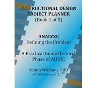 Instructional Design Project Planner - Book 1: Analyze: A Practical Guide to the First Phase of ADDIE