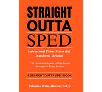 Instructional Power Moves that Transform Inclusive Classrooms: The Foundational Guide to High-Impact Teaching Strategies for Every Learner (Straight Outta SPED)