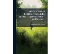 Instructions Édifiantes Sur Le Jeûne De JÃ(c)sus-christ Au DÃ(c)sert...