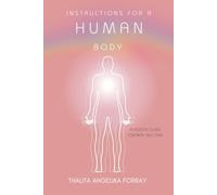 INSTRUCTIONS FOR A HUMAN BODY: A HOLISTIC GUIDE FOR REAL SELF CARE
