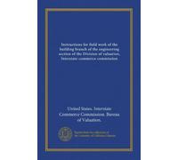 Instructions for field work of the building branch of the engineering section of the Division of valuation, Interstate commerce commission