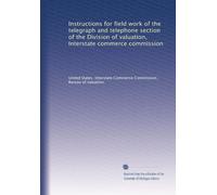 Instructions for field work of the telegraph and telephone section of the Division of valuation, Interstate commerce commission
