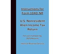 Instructions for Form 1040-NR U.S. Nonresident Alien Income Tax Return: For use in preparing 2025 Returns