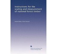 Instructions for the scaling and measurement of national forest timber: Volume 1
