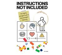 Instructions Not Included: The Slightly Unhinged Guide to Neurodivergent Parenting