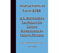 Instructions to Form 8288 U.S. Withholding Tax Return for Certain Dispositions by Foreign Persons 2026