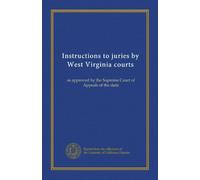 Instructions to juries by West Virginia courts: as approved by the Supreme Court of Appeals of the state