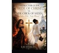 INSTRUCTOR GUIDE BRIDE OF CHRIST VS. SIDE CHICK OF SATAN: Leader’s Bible Study Manual (Real Life. Real God.)
