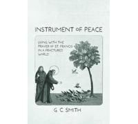 Instrument of Peace: Living with the Prayer of St. Francis in a Fractured World