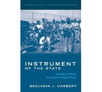Instrument of the State: A Century of Music in Louisiana's Angola Prison (AMERICAN MUSICSPHERES SERIES)