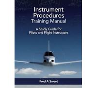 Instrument Procedures Training Manual: A Study Guide for Pilots and Flight Instructors