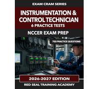 Instrumentation & Control Technician NCCER Exam Prep: 750 Practice Questions for the NCCER Instrumentation and Control Technician Assessment - PID, ... and Functional Safety (US Exam Cram Series)