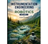 Instrumentation Engineering for Robotics Volume 2: Measurement & Data Acquisition for Intelligent Automation (Electronics for Robotics: Circuits, Sensors, and Power Systems Explained)