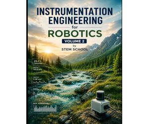 Instrumentation Engineering for Robotics Volume 2: Measurement & Data Acquisition for Intelligent Automation (Electronics for Robotics: Circuits, Sensors, and Power Systems Explained)