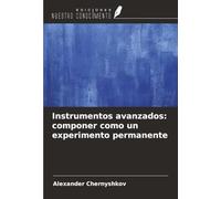 Instrumentos avanzados: componer como un experimento permanente