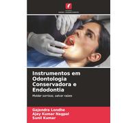 Instrumentos em Odontologia Conservadora e Endodontia: Moldar sorrisos, salvar raízes