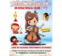Instruments de joie, Un voyage musical coloré: Livre de coloriage pour les Tout-Petits, pour Adultes, et pour Enfants, pour tous les âges (Musical Instruments Coloring Book series - multi languages)