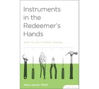 Instruments in the Redeemer's Hands: How to Help Others Change, Study Guide