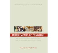 Instruments of Devotion: The Practices & Objects of Religious Piety from the Late Middle Ages to the 20th Century: 1 (European Network on the Instruments of Devotion)