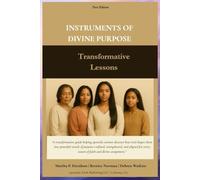 Instruments of Divine Purpose: Becoming the Vessel God Uses in Every season of Your Life