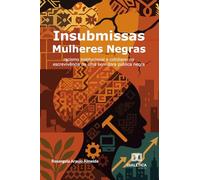 Insubmissas Mulheres Negras: racismo institucional e cotidiano na escrevivência de uma servidora pública negra