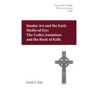 Insular Art and the Early Medieval Eye: The Codex Amiatinus and the Book of Kells: The Jennifer O'Reilly Memorial Lecture 2020