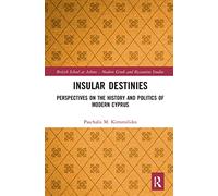 Insular Destinies: Perspectives on the history and politics of modern Cyprus: 8 (British School at Athens - Modern Greek and Byzantine Studies)