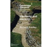 Insularity and Identity: Prehistoric Britain and the Archaeology of Europe (Elements in the Archaeology of Europe)
