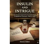 Insulin and Intrigue: Ten Stories Inspired by the Nobel Prize in Medicine Laureates, 1920 to 1929 (The Nobel Medicine Stories: A Decade-by-Decade Short Story Series)