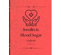 Insulin & Blood Sugar Logbook: A daily log for monitoring blood sugar, insulin doses, meals, and symptoms.