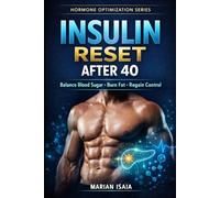 Insulin Reset After 40: Restore Insulin Sensitivity, Burn Visceral Fat & Reclaim Metabolic Control (Hormone Optimization)