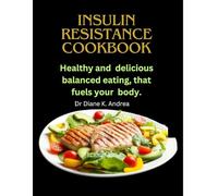 INSULIN RESISTANCE COOKBOOK: Healthy and delicious balanced eating, that fuels your body.