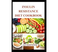 INSULIN RESISTANCE DIET COOKBOOK: Delicious Recipes to Support Metabolic Health and Stabilize Blood Sugar