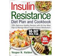 Insulin Resistance Diet Plan and Cookbook: 100+ Delicious Healthy Recipes with 60-Day Meal Plan to Manage Blood Sugar & Boost Metabolism
