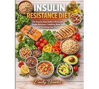 Insulin Resistance Diet: The Step-by-Step Guide to Reversing Insulin Resistance, Stabilizing Blood Sugar, and Reclaiming Your Health