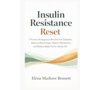 Insulin Resistance Reset: 7 Proven StrategiestoReverse Pre-Diabetes, Balance Blood Sugar,Repair Metabolism, and Reduce Belly Fat for Adults 35+ Without Extreme Diets or Long Workouts