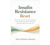 Insulin Resistance Reset: 7 Proven StrategiestoReverse Pre-Diabetes, Balance Blood Sugar,Repair Metabolism, and Reduce Belly Fat for Adults 35+ Without Extreme Diets or Long Workouts