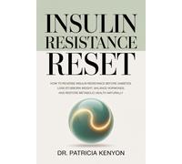 Insulin Resistance Reset: How to Reverse Insulin Resistance Before Diabetes, Lose Stubborn Weight, Balance Hormones, and Restore Metabolic Health Naturally
