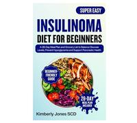 Insulinoma Diet for Beginners: A 28-Day Meal Plan and Grocery List to Balance Glucose Levels, Prevent Hypoglycemia and Support Pancreatic Health